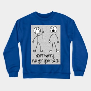 got your back!!! Crewneck Sweatshirt